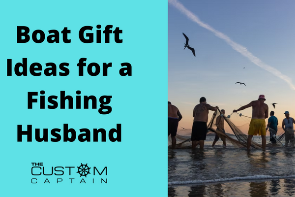 Boat Gift Ideas for a Fishing Husband