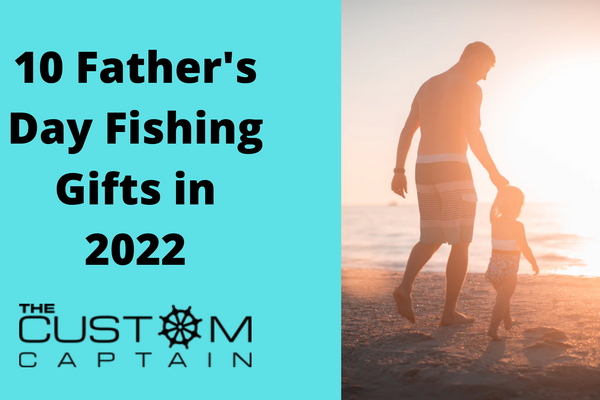10 Best Fishing Gifts For Father's Day 2022